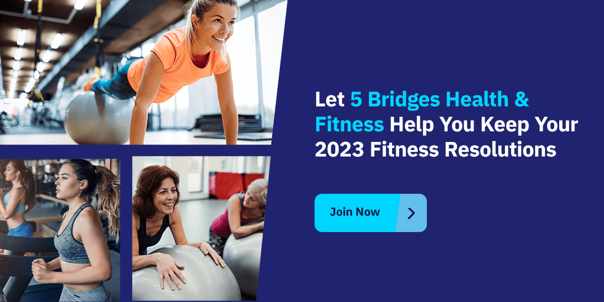 Let 5 Bridges Health & Fitness Help You Keep Your 2023 Fitness Resolutions