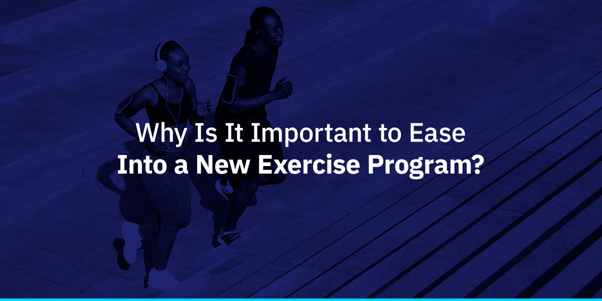 Why Is It Important to Ease Into a New Exercise Program?