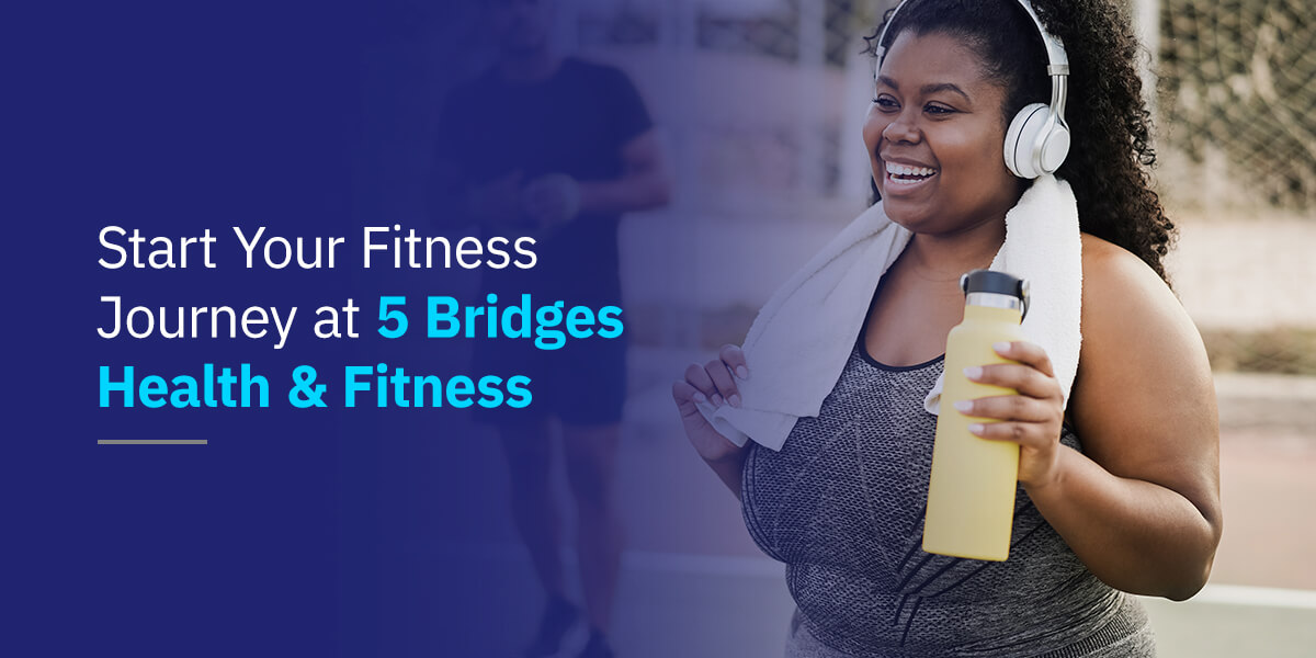 Start Your Fitness Journey at 5 Bridges Health & Fitness