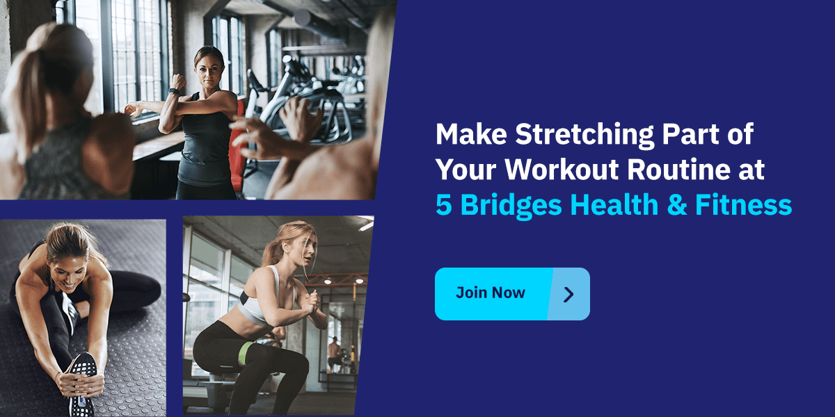 Make Stretching Part of Your Workout Routine at 5 Bridges Health & Fitness