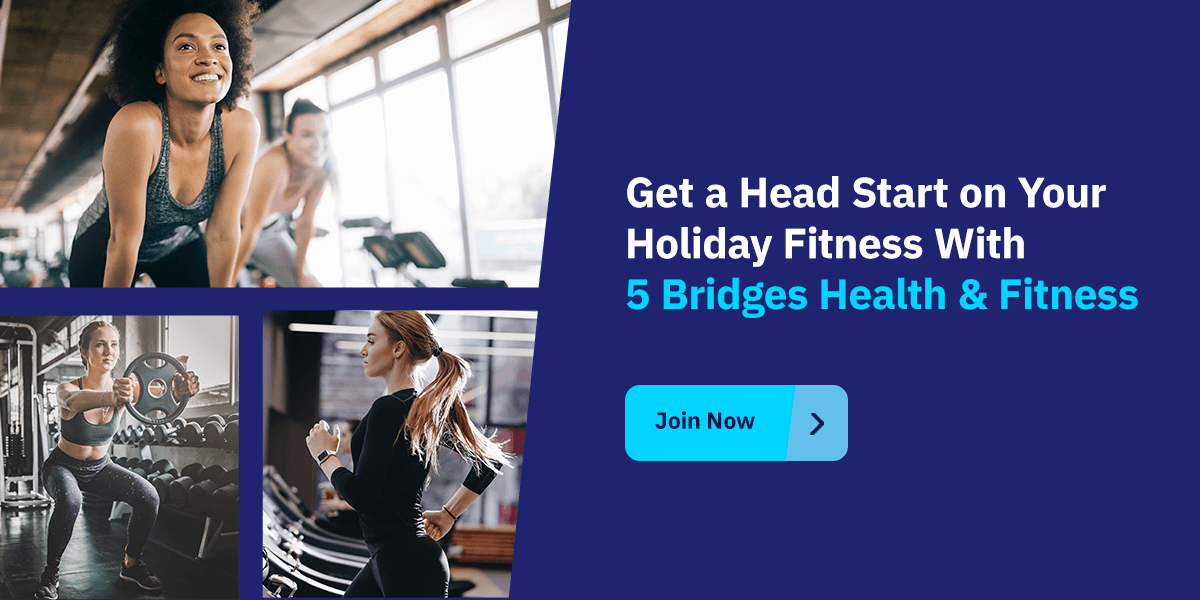 Get a Head Start on Your Holiday Fitness With 5 Bridges Health & Fitness