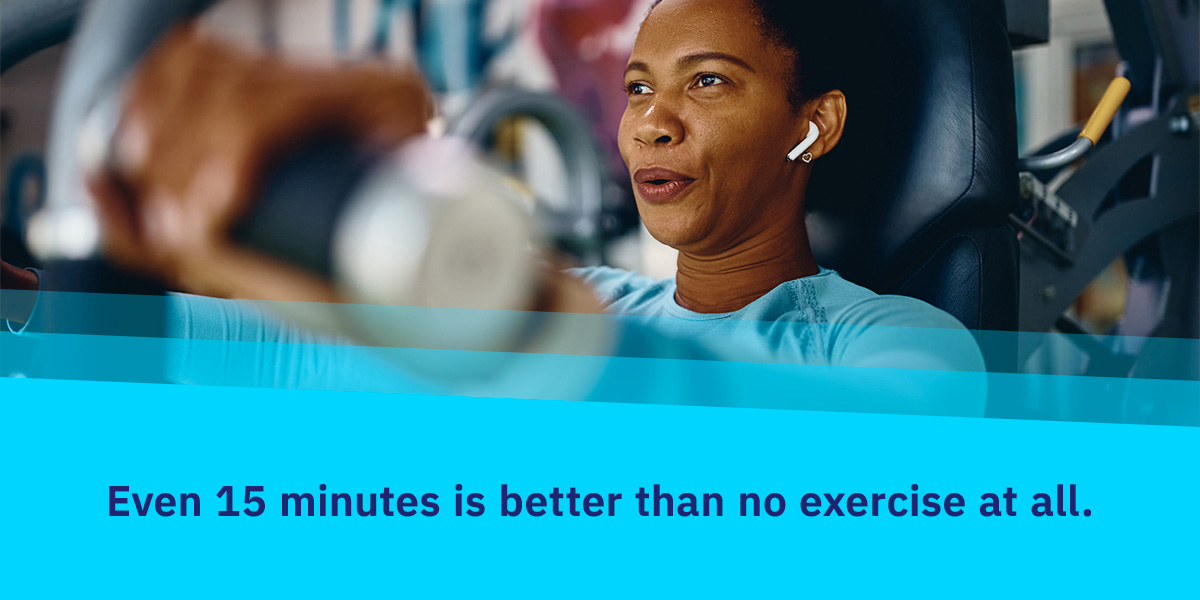 15 minutes of exercise is better than none at all