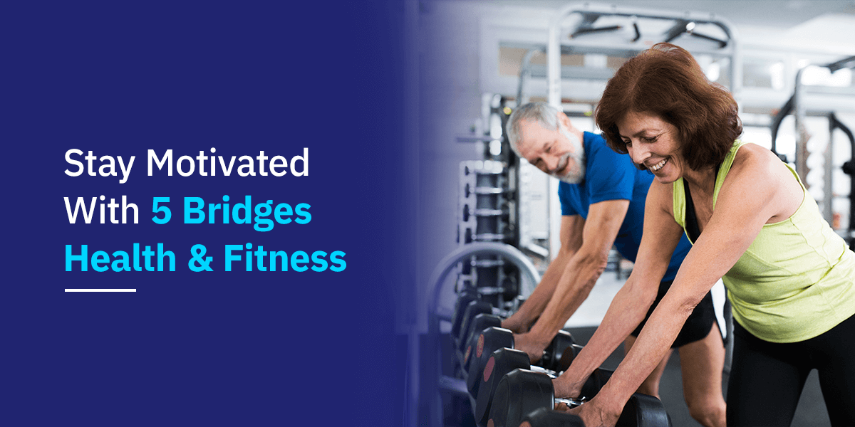 Stay Motivated With 5 Bridges Health & Fitness